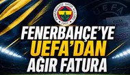 Fenerbahçe’ye UEFA’dan ağır fatura