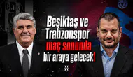 Beşiktaş ve Trabzonspor maç sonunda bir araya gelecek!