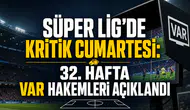Süper Lig’de kritik Cumartesi: 32. hafta VAR hakemleri