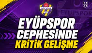 Eyüpspor cephesinde kritik gelişme