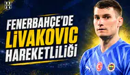 Fenerbahçe'de Livakovic hareketliliği