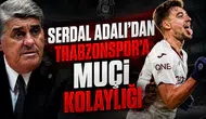 Serdal Adalı'dan Trabzonspor'a Muçi kolaylığı