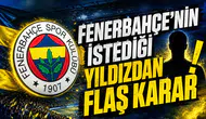 Fenerbahçe’nin istediği yıldızdan flaş karar