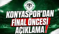 Konyaspor'dan final öncesi açıklama!