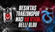 Beşiktaş Trabzonspor Derbisinin ilk 11'leri belli oldu