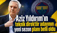 Aziz Yıldırım'ın teknik direktör adayının yeni sezon planı belli oldu
