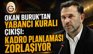 Okan Buruk'tan Yabancı Kuralı Çıkışı: Kadro Planlaması Zorlaşıyor