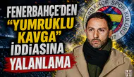 Fenerbahçe'den 'yumruklu kavga' iddiasına yalanlama