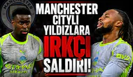 Manchester Cityli yıldızlara ırkçı saldırı!