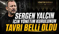 Sergen Yalçın için yönetim kurulunun tavrı belli oldu