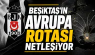 Beşiktaş'ın Avrupa rotası netleşiyor