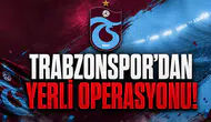 Trabzonspor’dan yerli operasyonu!