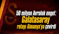 50 milyon Avroluk engel: Galatasaray rotayı Almanya'ya çevirdi