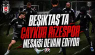 Beşiktaş'ta Çaykur Rizespor mesaisi devam ediyor