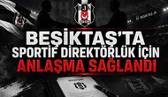 Beşiktaş’ta sportif direktörlük için anlaşma sağlandı