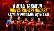 A Milli Takım’ın Dünya Kupası öncesi hazırlık programı açıklandı