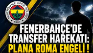 Fenerbahçe'de Transfer Harekatı:Plana Roma Engeli !