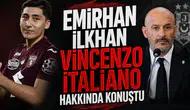 Emirhan İlkhan Vincenzo Italiano hakkında konuştu