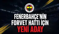 Fenerbahçe'nin forvet hattı için yeni aday