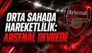 Orta sahada hareketlilik: Arsenal devrede