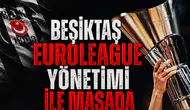 Beşiktaş EuroLeague yönetimi ile masada
