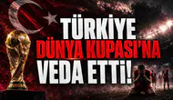 Türkiye Dünya Kupası’na Veda Etti!