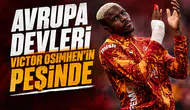 Avrupa devleri Victor Osimhen'in peşinde