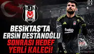 Beşiktaş'ta Ersin Destanoğlu sonrası hedef yerli kaleci!