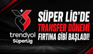 Süper Lig'de transfer dönemi fırtına gibi başladı!