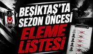 Beşiktaş’ta Sezon Öncesi Eleme Listesi