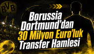 Borussia Dortmund'dan 30 Milyon Euro'luk Transfer Hamlesi