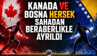Kanada Ve Bosna Hersek Sahadan Beraberlikle Ayrıldı