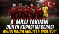 A Milli Takımın Dünya Kupası macerası Avustralya maçıyla başlıyor!