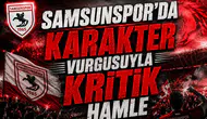 Samsunspor’da karakter vurgusuyla kritik hamle
