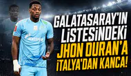 Galatasaray'ın Listesindeki Jhon Duran'a İtalya'dan Kanca!