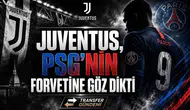Juventus, PSG'nin Forvetine Göz Dikti