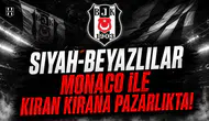Siyah-Beyazlılar Monaco ile Kıran Kirana Pazarlıkta!