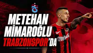 Metehan Mimaroğlu Trabzonspor’da