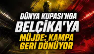 Dünya Kupası'nda Belçika'ya Müjde: Kampa Geri Dönüyor