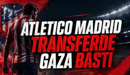 Atletico Madrid Transferde Gaza Bastı
