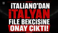 İtaliano'dan İtalyan file bekçisine onay çıktı!