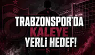 Trabzonspor'da kaleye yerli hedef!