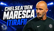 Chelsea'den Maresca İtirafı!