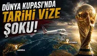Dünya kupası'nda tarihi vize şoku!