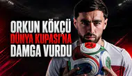 Orkun Kökçü Dünya Kupası'na damga vurdu