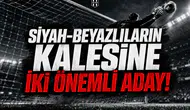 Siyah-Beyazlıların Kalesine İki Önemli Aday!