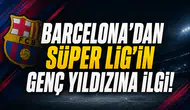 Barcelona'dan Süper Lig'in genç yıldızına ilgi!