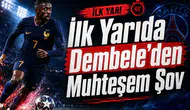 İlk Yarıda Dembele’den Muhteşem Şov