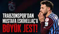 Trabzonspor'dan Mustafa Eskihellaç'a büyük jest!