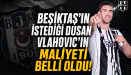 Beşiktaş'ın istediği Dusan Vlahovic'in maliyeti belli oldu!